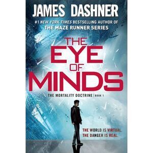 The Eye of Minds (The Mortality Doctrine, Book One) -- James Dashner